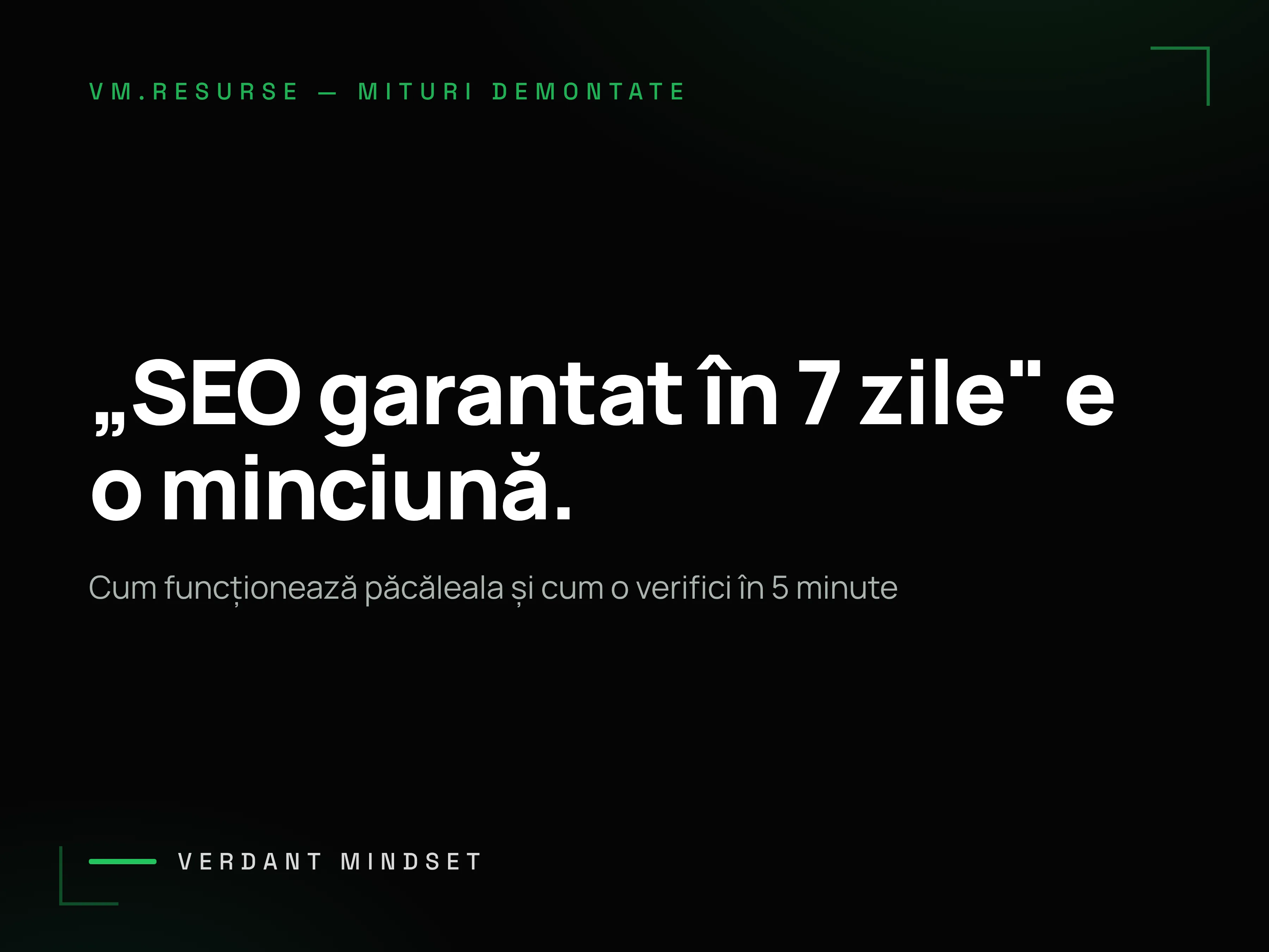 Copertă articol Verdant Mindset: „SEO garantat în 7 zile e o minciună" — cum funcționează păcăleala și cum o verifici în 5 minute